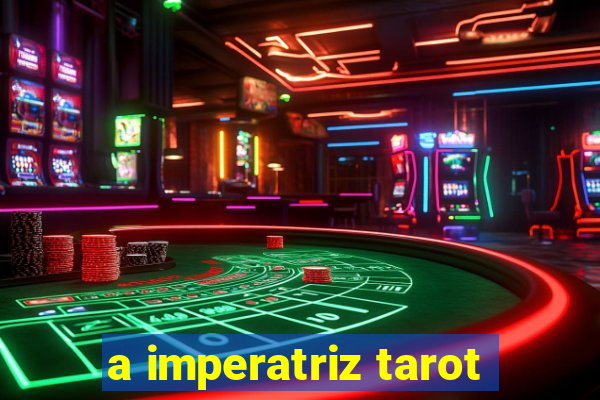 a imperatriz tarot